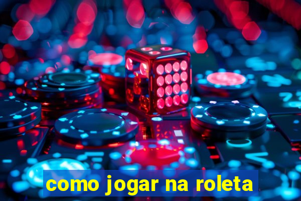 como jogar na roleta